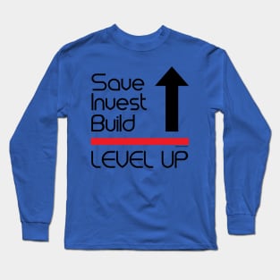 Save, Invest Build, Level Up Long Sleeve T-Shirt